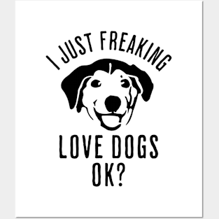 I Just Freaking Love Dogs Ok? Posters and Art